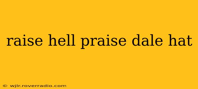 raise hell praise dale hat
