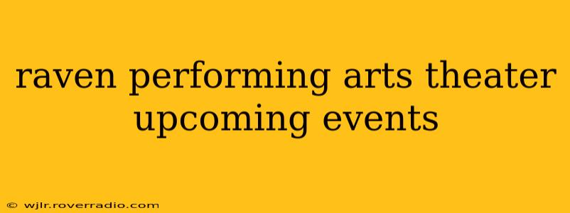 raven performing arts theater upcoming events