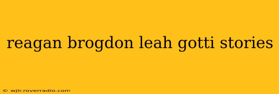 reagan brogdon leah gotti stories