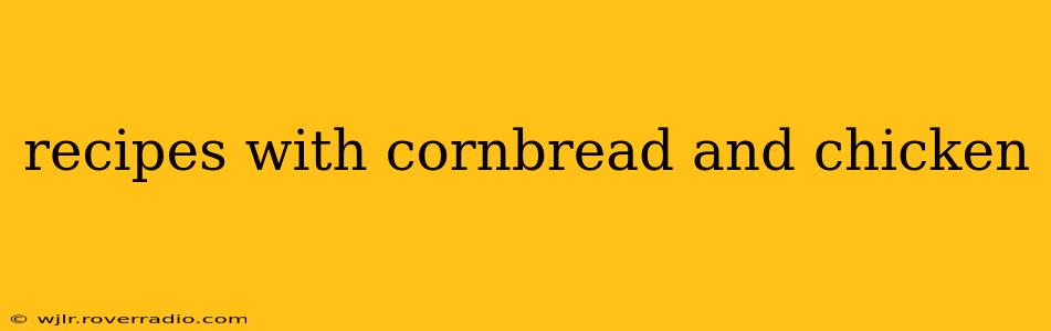 recipes with cornbread and chicken