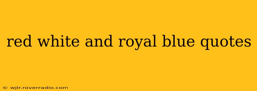 red white and royal blue quotes