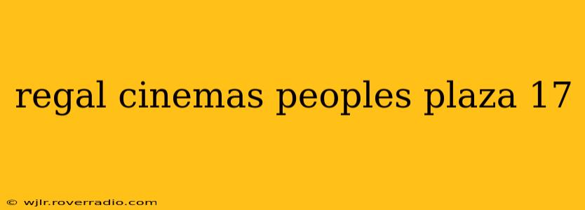regal cinemas peoples plaza 17