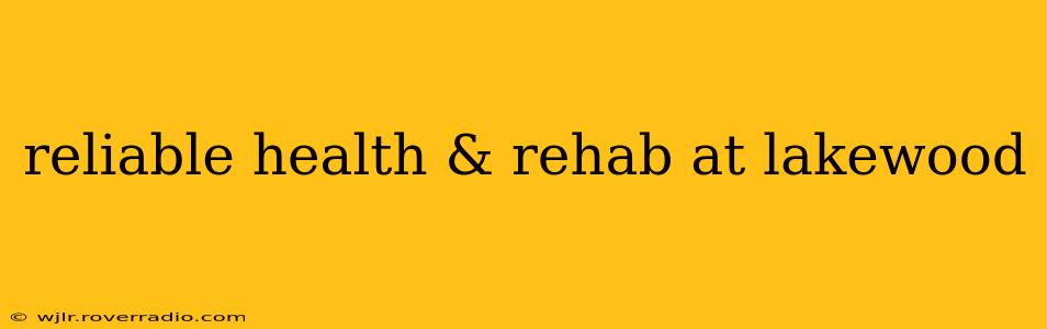 reliable health & rehab at lakewood
