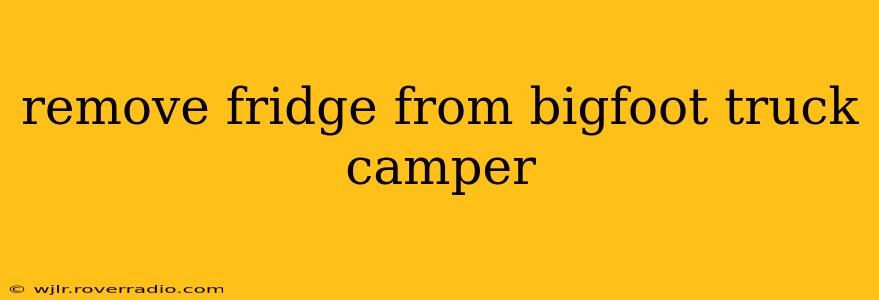 remove fridge from bigfoot truck camper