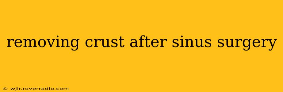 removing crust after sinus surgery
