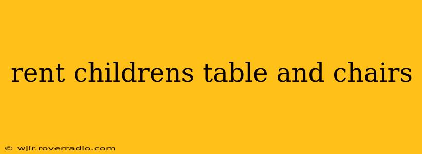 rent childrens table and chairs