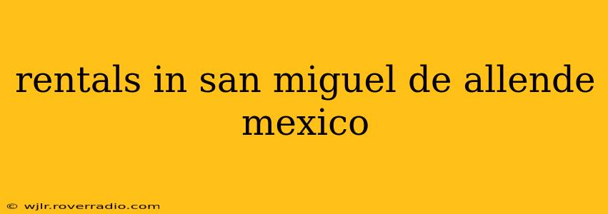rentals in san miguel de allende mexico