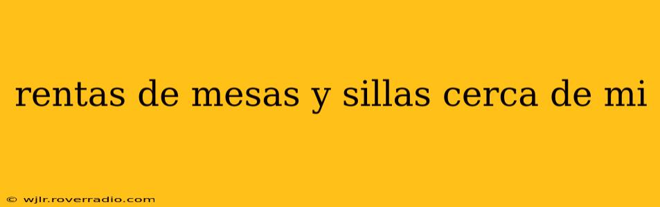rentas de mesas y sillas cerca de mi