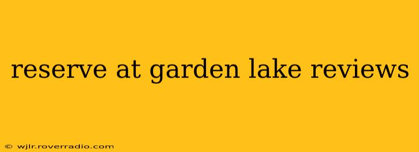 reserve at garden lake reviews