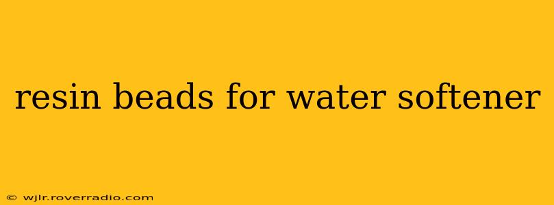 resin beads for water softener