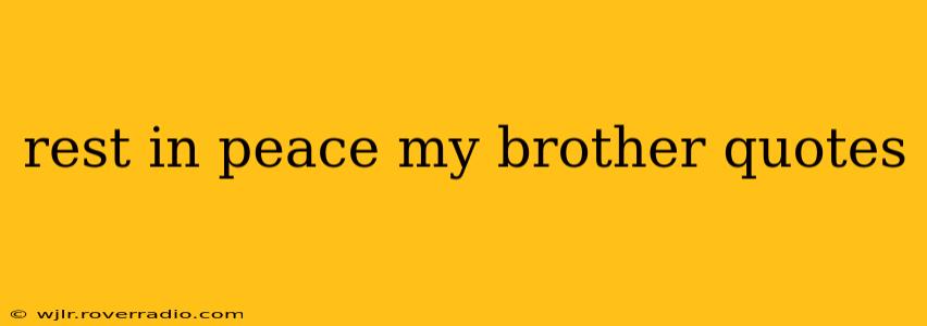 rest in peace my brother quotes