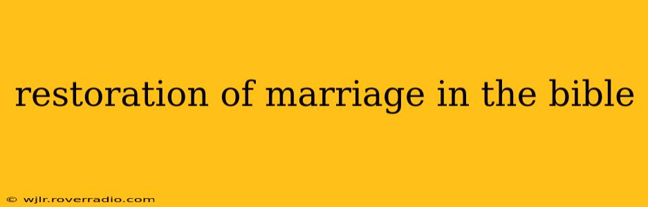 restoration of marriage in the bible