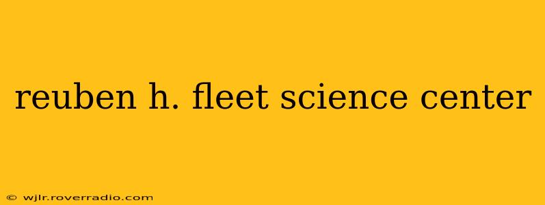 reuben h. fleet science center
