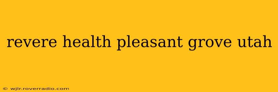 revere health pleasant grove utah