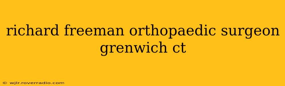 richard freeman orthopaedic surgeon grenwich ct