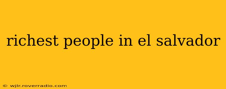 richest people in el salvador