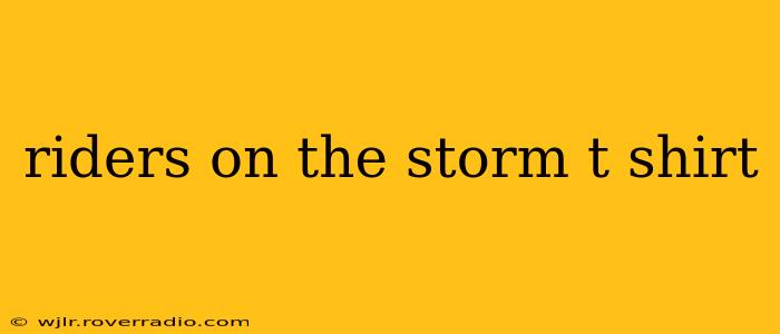 riders on the storm t shirt