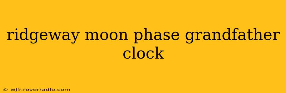 ridgeway moon phase grandfather clock