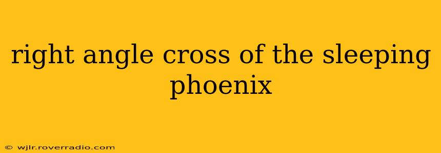 right angle cross of the sleeping phoenix