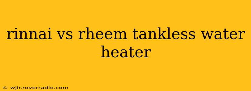 rinnai vs rheem tankless water heater