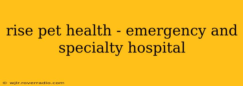 rise pet health - emergency and specialty hospital