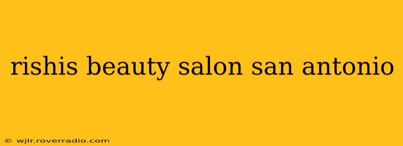 rishis beauty salon san antonio