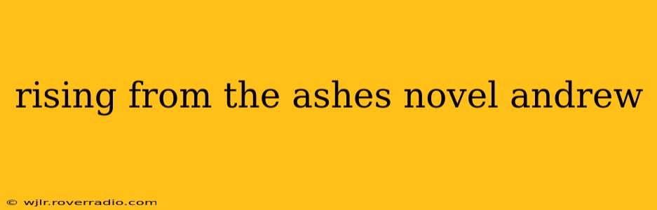rising from the ashes novel andrew