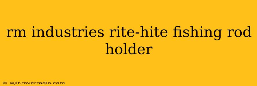 rm industries rite-hite fishing rod holder
