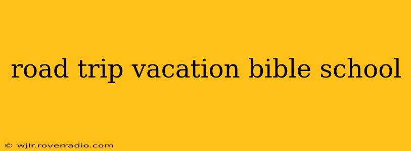 road trip vacation bible school
