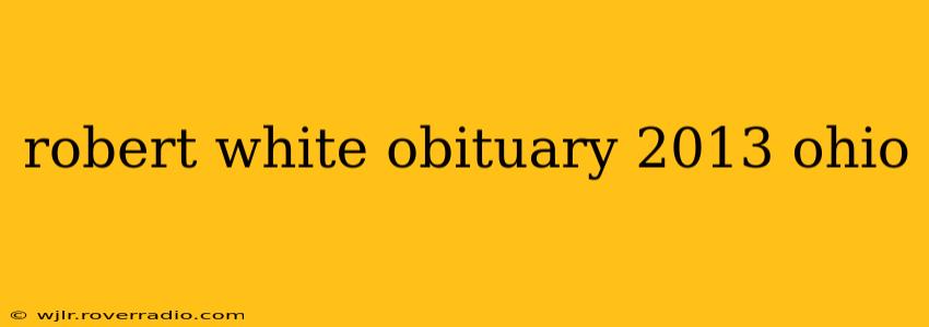 robert white obituary 2013 ohio