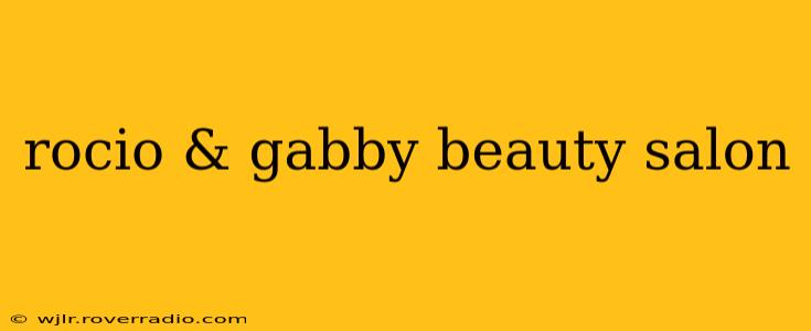 rocio & gabby beauty salon