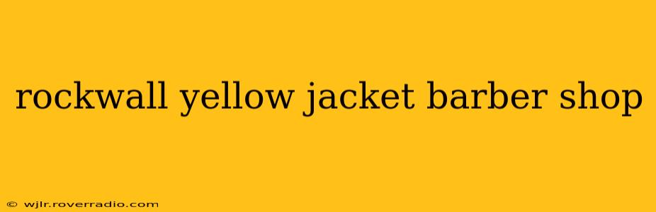 rockwall yellow jacket barber shop