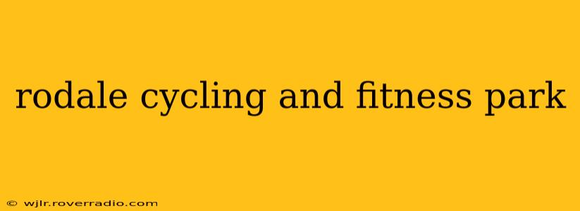 rodale cycling and fitness park
