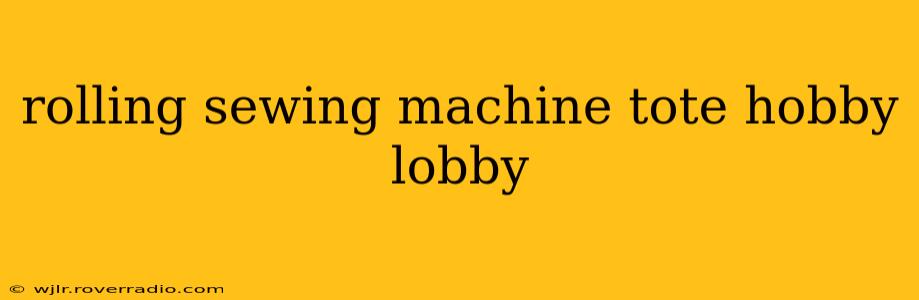 rolling sewing machine tote hobby lobby