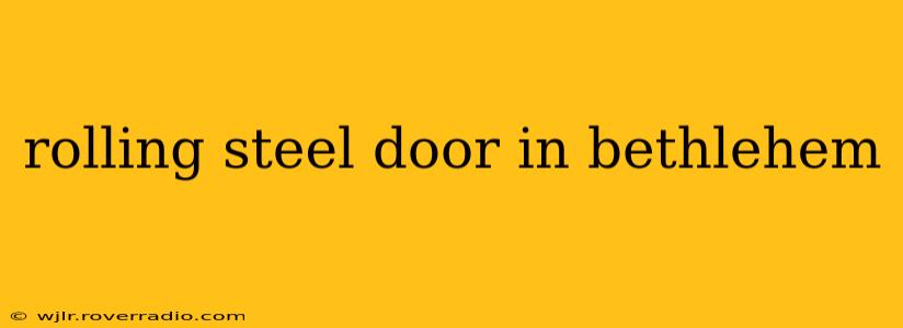 rolling steel door in bethlehem