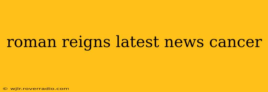 roman reigns latest news cancer