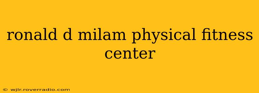 ronald d milam physical fitness center