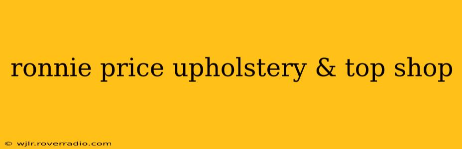 ronnie price upholstery & top shop