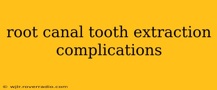 root canal tooth extraction complications