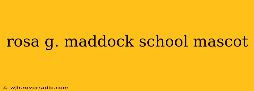 rosa g. maddock school mascot