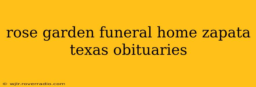 rose garden funeral home zapata texas obituaries