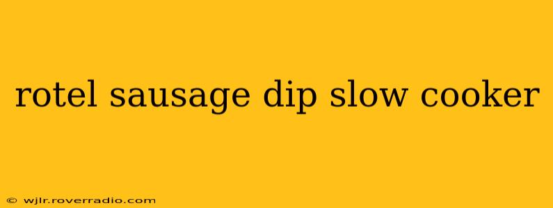 rotel sausage dip slow cooker