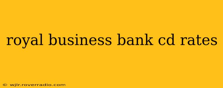 royal business bank cd rates