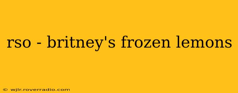 rso - britney's frozen lemons