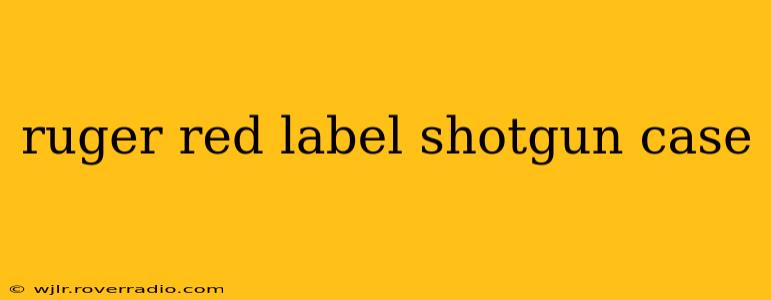 ruger red label shotgun case