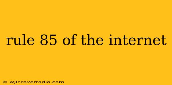 rule 85 of the internet