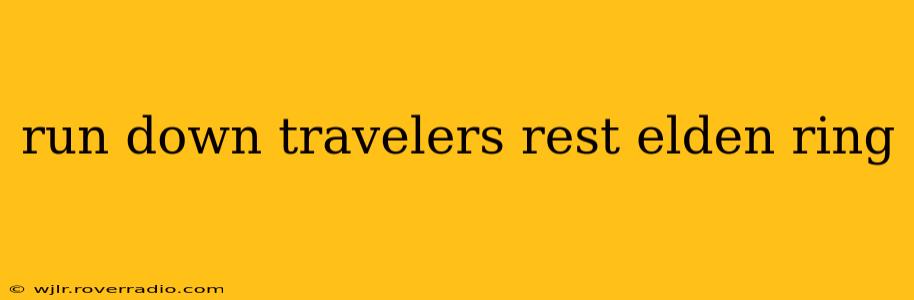 run down travelers rest elden ring