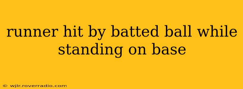 runner hit by batted ball while standing on base