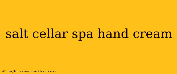 salt cellar spa hand cream
