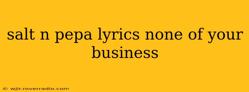 salt n pepa lyrics none of your business